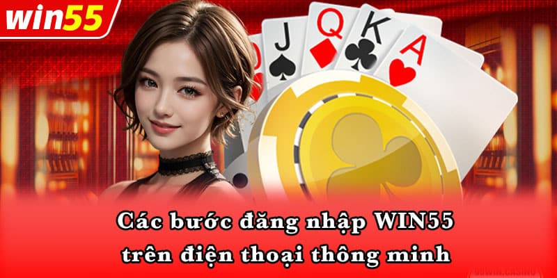 Các bước đăng nhập WIN55 trên điện thoại thông minh