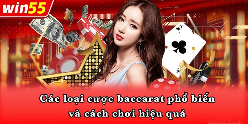 Các loại cược baccarat phổ biến và cách chơi hiệu quả