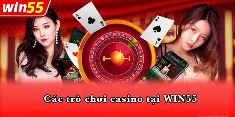 Các trò chơi casino tại WIN55