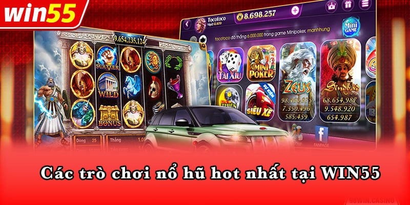 Các trò chơi nổ hũ hot nhất tại WIN55