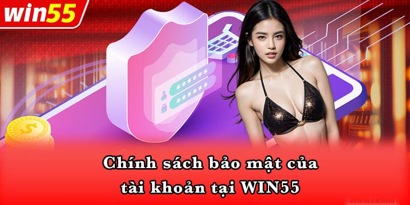 Chính sách bảo mật của tài khoản tại WIN55