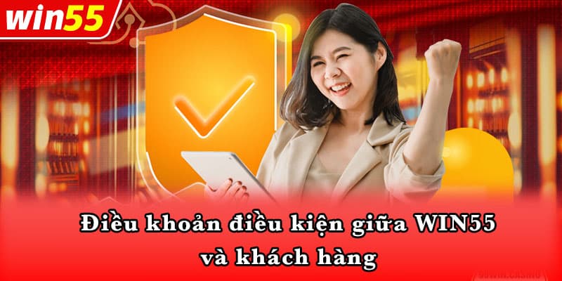 Điều khoản điều kiện giữa WIN55 và khách hàng