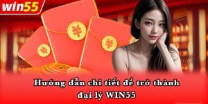 Hướng dẫn chi tiết để trở thành đại lý WIN55