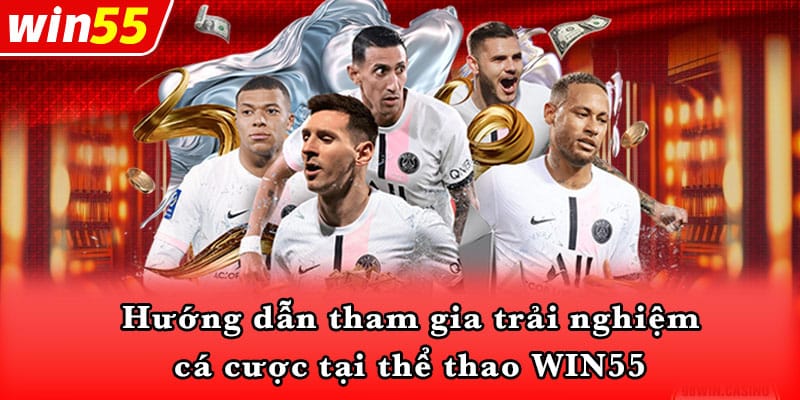 Hướng dẫn tham gia trải nghiệm cá cược tại thể thao WIN55