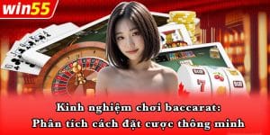 Kinh nghiệm chơi baccarat: Phân tích cách đặt cược thông minh