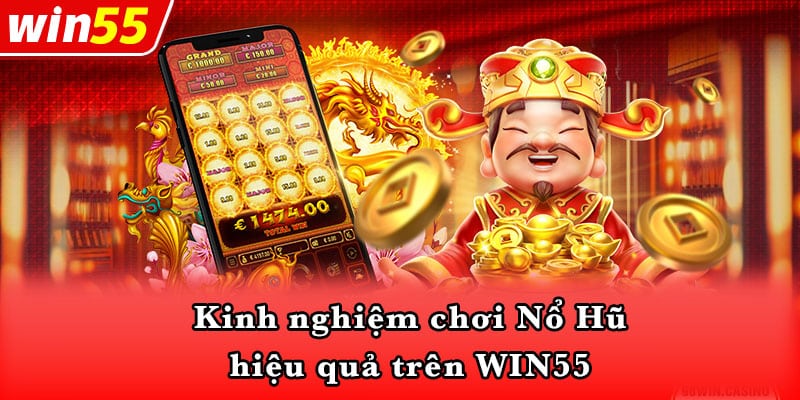 Kinh nghiệm chơi Nổ Hũ hiệu quả trên WIN55