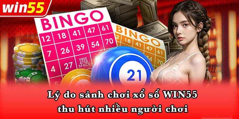 Lý do sảnh chơi xổ số WIN55 thu hút nhiều người chơi