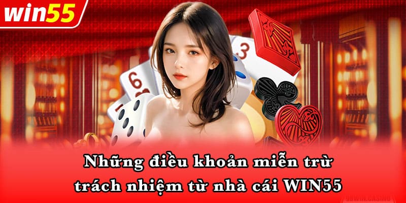 Những điều khoản miễn trừ trách nhiệm từ nhà cái WIN55