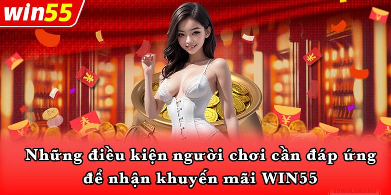 Những điều kiện người chơi cần đáp ứng để nhận khuyến mãi WIN55