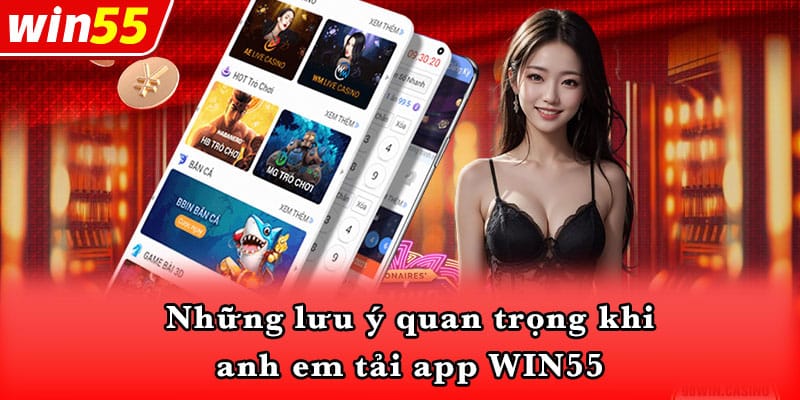 Những lưu ý quan trọng khi anh em tải app WIN55